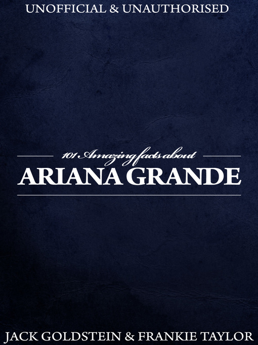 Title details for 101 Amazing Facts about Ariana Grande by Jack Goldstein - Available